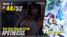 【Bai Lian Cheng Shen】 Season 2 Ep 44 (96) - Apotheosis | Donghua - 1080P