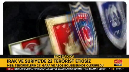 SON DAKİKA | Irak ve Suriye'de 22 terörist etkisiz!