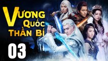 VƯƠNG QUỐC THẦN BÍ - Tập 03 (Lồng Tiếng) | Phim Bộ Cổ Trang Trung Quốc Hay Nhất