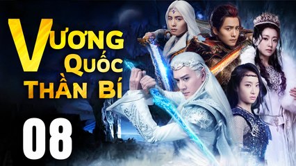 VƯƠNG QUỐC THẦN BÍ - Tập 08 (Lồng Tiếng) | Phim Bộ Cổ Trang Trung Quốc Hay Nhất