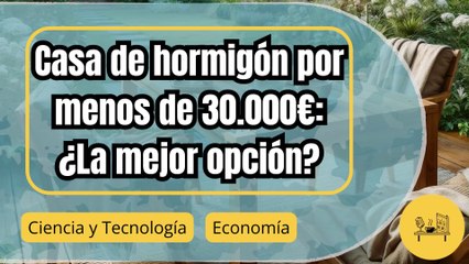 La increíble casa prefabricada de hormigón por menos de 30.000 euros: ¿Vale la pena?