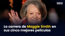 La carrera de Maggie Smith en sus cinco mejores películas
