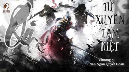 Tử Xuyên Tam kiệt -Quyển 4 - Chương 5_ Nan Ngôn Quyết Đoán - Xuyên Thời gian