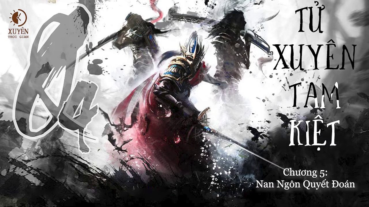 Tử Xuyên Tam kiệt -Quyển 4 - Chương 5_ Nan Ngôn Quyết Đoán - Xuyên Thời gian