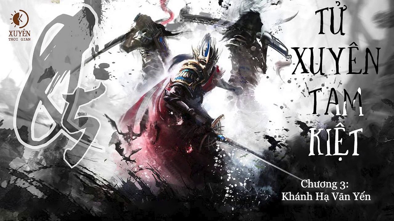 Tử Xuyên Tam kiệt - Quyển 5_ Trung trinh phản tặc - Chương 3_ Khánh hạ vãn yến - Xuyên Thời gian