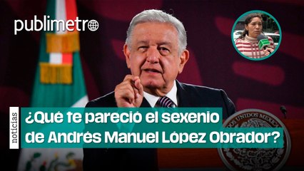 ¿Qué te pareció el sexenio de Andrés Manuel López Obrador?