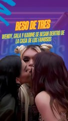 Wendy, Gala y Karime se besan dentro de la casa de los famosos