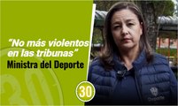 “No más violentos en las tribunas”  Ministra del Deporte
