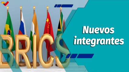 En la Mira | Venezuela podrá ampliar las relaciones comerciales al ingresar a los BRICS+