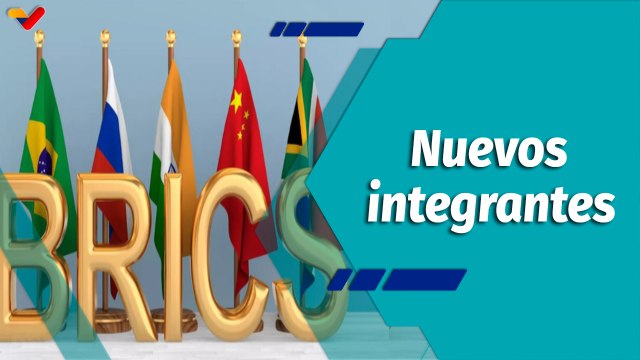 En la Mira | Venezuela podrá ampliar las relaciones comerciales al ingresar a los BRICS+