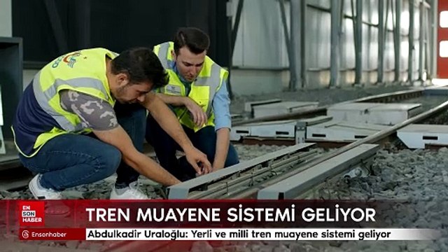 Abdulkadir Uraloğlu: Yerli ve milli tren muayene sistemi geliyor