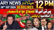 ARY News 12 PM Headlines | 28th September 2024 | PTI protest begins | Prime Time Headlines