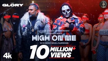 HIGH ON ME (VIDEO SONG)_ YO YO HONEY SINGH _ TALWIINDER _ GLORY _ BHUSHAN KUMAR