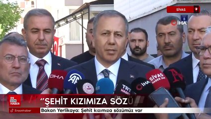 Ali Yerlikaya'dan şehit ailesine taziye: Kızımıza sözümüz var