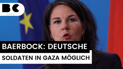 Baerbock schließt deutsche Soldaten im Gazastreifen nicht aus