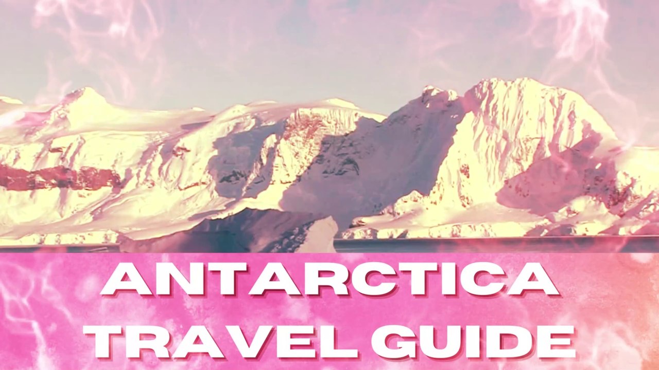 Ultimate Antarctica Travel Guide: Everything You Need to Know!