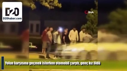 Yolun karşısına geçmek isterken otomobil çarptı, genç kız öldü