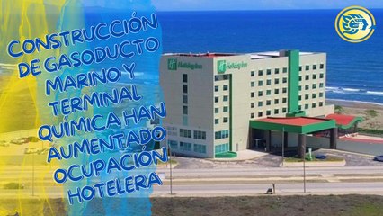 Construcción de gasoducto marino y Terminal Química han aumentado ocupación hotelera