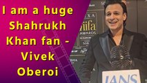 I am a huge Shahrukh Khan fan - Vivek Oberoi