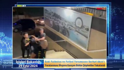 Eski Futbolcu ve Futbol Yorumcusu Serhat Akın’ı Yaralanması Olayına Karışan Bütün Şüpheliler Yakalandı