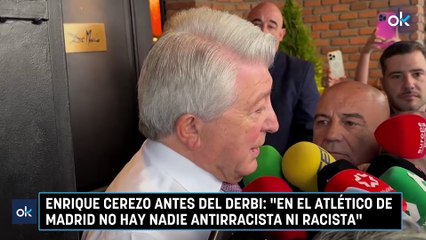 Enrique Cerezo antes del derbi: "En el Atlético de Madrid no hay nadie antirracista ni racista"