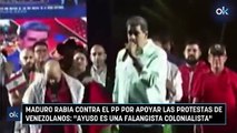 Maduro rabia contra el PP por apoyar las protestas de venezolanos: 