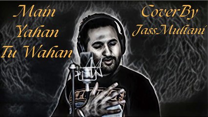Main Yahan Tu Wahan | Jass Multani | Cover Version