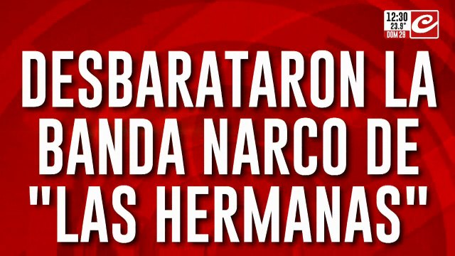 Desbarataron la banda narco de las hermanas : tenían nexos con el jefe narco peruano Dumbo