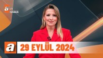 atv Ana Haber | 29 Eylül 2024