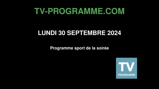 Programme SPORT soirée du Lundi 30 septembre 2024