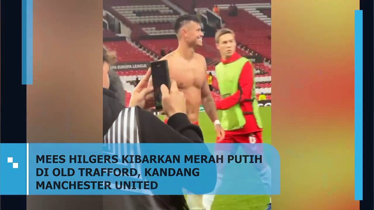 MEES HILGERS KIBARKAN MERAH PUTIH DI OLD TRAFFORD, KANDANG MANCHESTER UNITED
