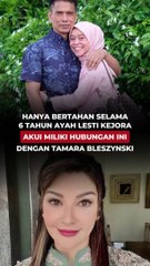 HANYA BERTAHAN SELAMA 6 TAHUN, AYAH LESTY KEJORA AKUI MILIKI HUBUNGAN INI DENGAN TAMARA BLESZYNSKI