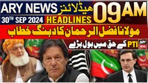 ARY News 9 AM Headlines | 30th September 2024 | Fazal-ur-Rehman in favoir of PTI