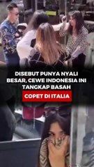 DISEBUT PUNYA NYALI BESAR, CEWE INDONESIA INI TANGKAP BASAH COPET DI ITALIA