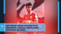 Van Persie Heran Hilgers Pilih Indonesia, Padahal Berpeluang Dipanggil Belanda