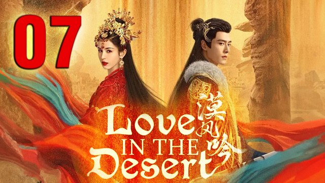 Love In The Desert Episode 7 ENG SUB (2024) Chinese Historica Romance