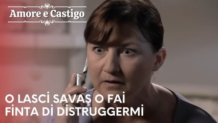 O lasci Savaş o fai finta di distruggermi | Amore e Castigo - Episodio 23