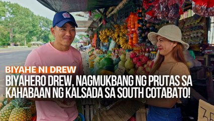 Biyahero Drew, nagmukbang ng prutas sa kahabaan ng kalsada sa South Cotabato! | Biyahe ni Drew