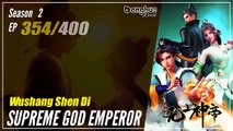 【Wu Shang Shen Di】 S2 EP 354 (418) - Supreme God Emperor |  Donghua - 1080P