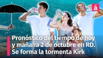 Clima para la República Dominicana: Pronóstico del tiempo de hoy martes y mañana 2 de de octubre. Se forma la tormenta Kirk