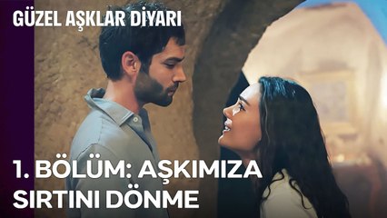 1. BÖLÜM; AŞKIMIZA SIRTINA DÖNME - Güzel Aşklar Diyarı Özet