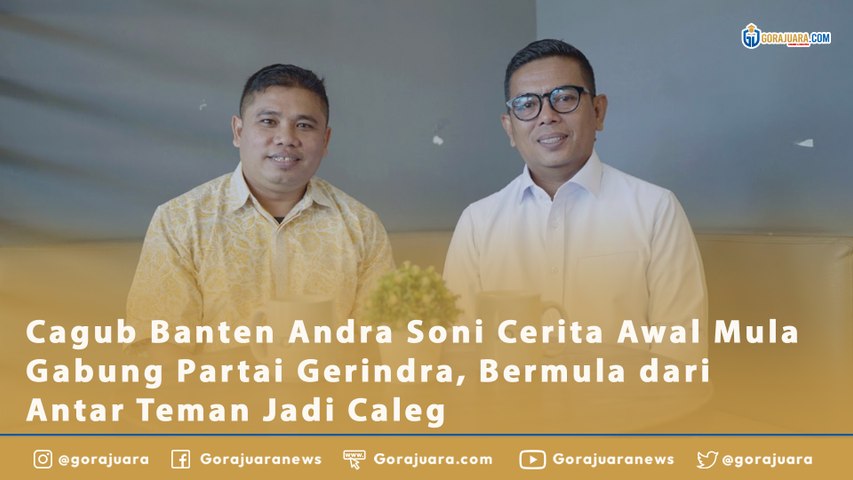Cagub Banten Andra Soni Cerita Awal Mula Gabung Partai Gerindra, Bermula dari Antar Teman Jadi Caleg - Part II
