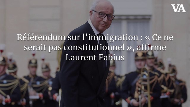Référendum sur l’immigration : « Ce ne serait pas constitutionnel », affirme Laurent Fabius