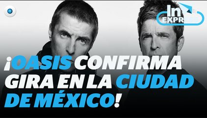 ¡Es oficial! Oasis dará concierto en la Ciudad de México I Reporte Indigo
