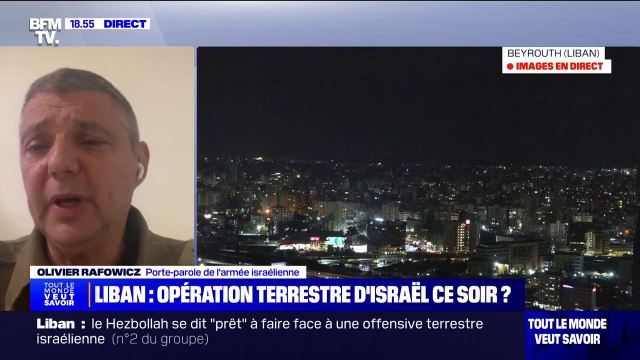 Olivier Rafowicz (porte-parole de l'armée israélienne): À l'heure où nous parlons, il n'y a aucune information que je peux vous confirmer sur une opération terrestre (au Liban)
