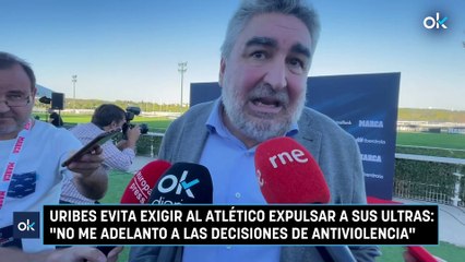 Uribes evita exigir al Atlético expulsar a sus ultras: "No me adelanto a las decisiones de Antiviolencia"