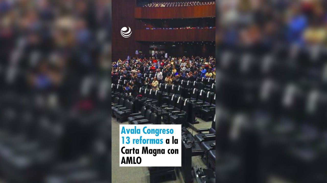 Avala Congreso 13 reformas a la Carta Magna con AMLO