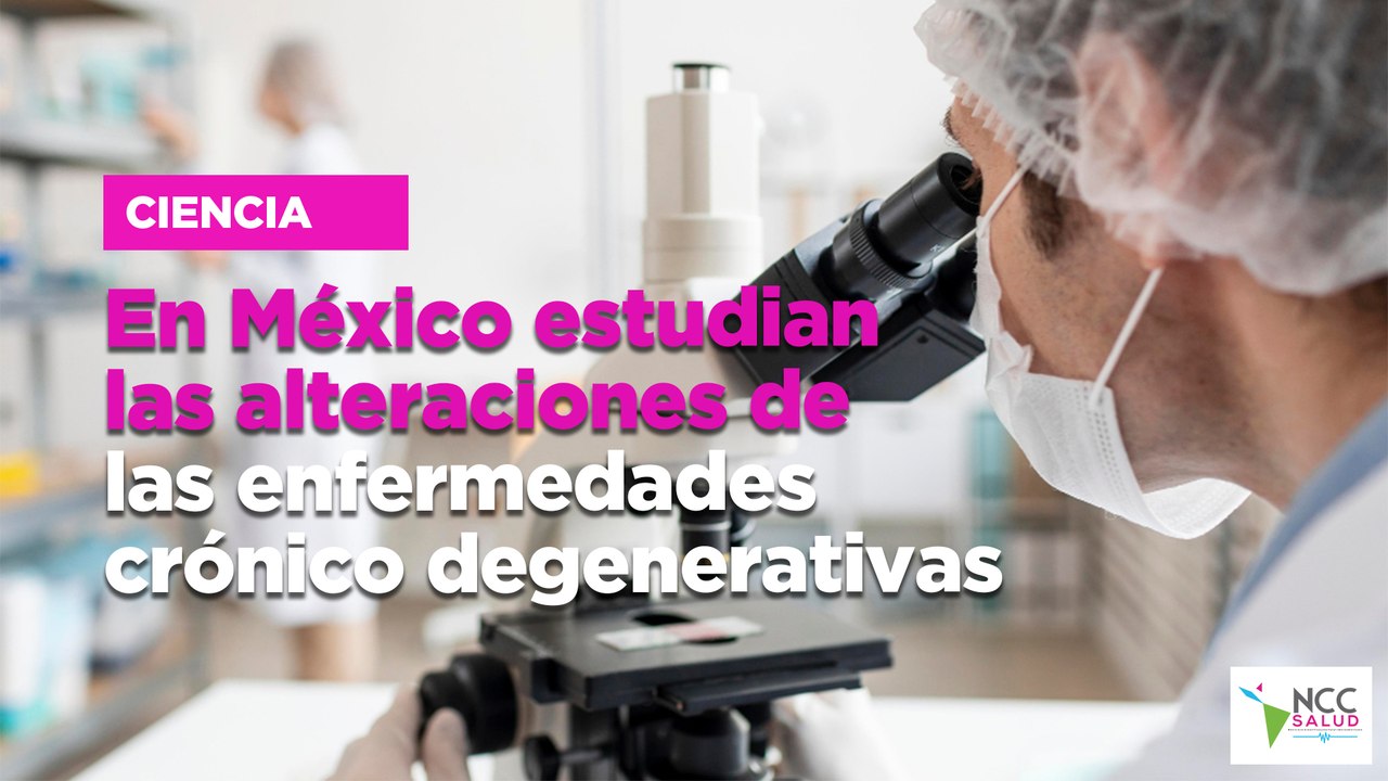 En México estudian las alteraciones de las enfermedades crónico degenerativas