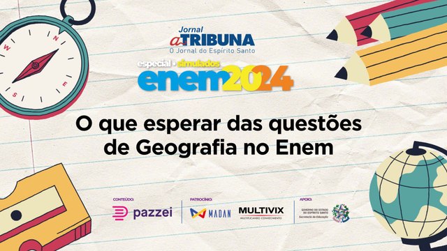 O que esperar das questões de Geografia | A Tribuna no Enem
