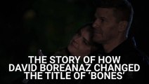 The Story Behind How 'Bones' Actually Changed Its Original Title After David Boreanaz Came On Board